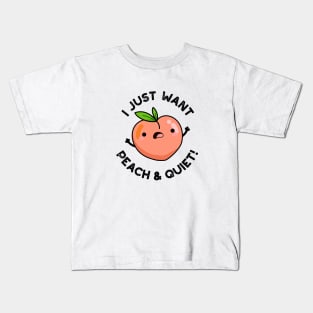 I Just Want Peach And Quiet Cute Fruit Pun Kids T-Shirt